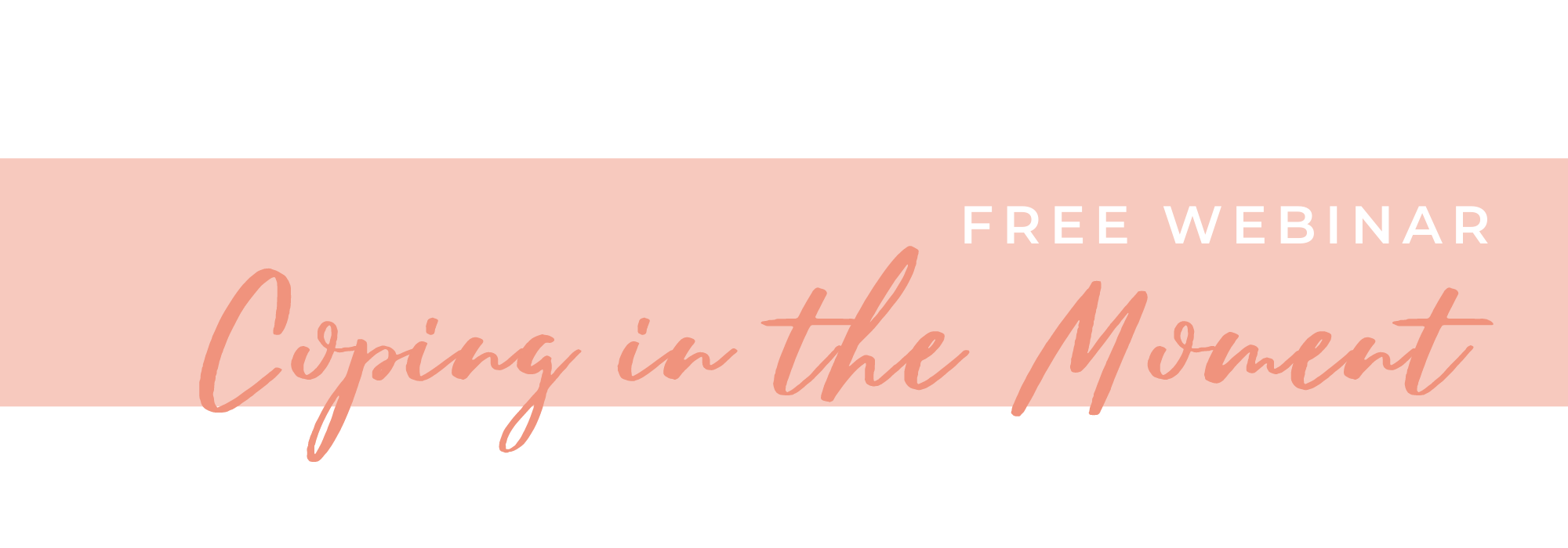 Coping in the Moment header Free Webinar: Coping in the Moment
