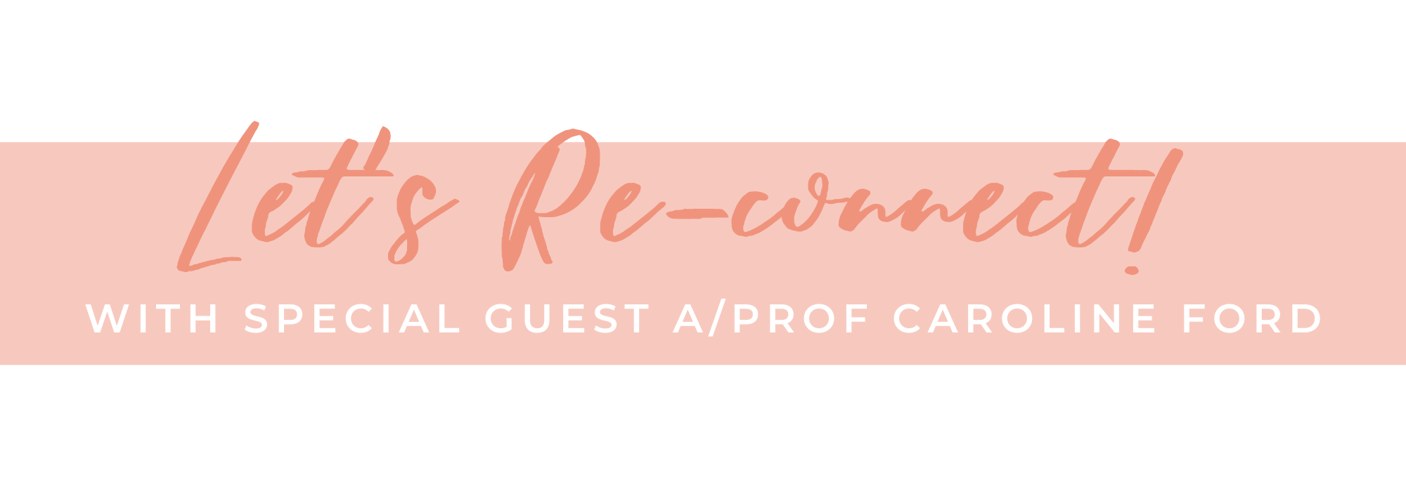 Let's Reconnect_Caroline Ford header Let's Reconnect with special guest A/Prof Caroline Ford