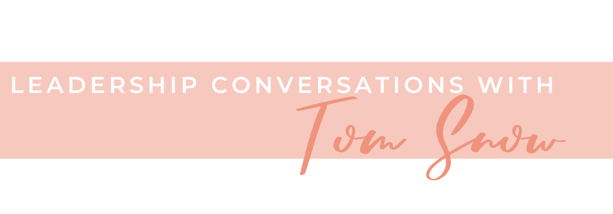 Leadership conversations with Tom Snow