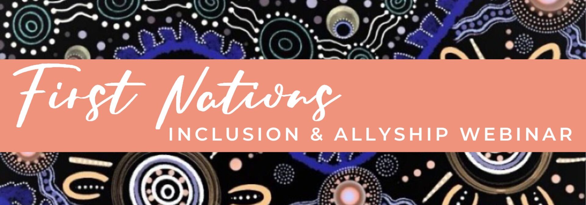 First Nations Inclusion and Allyship Webinar